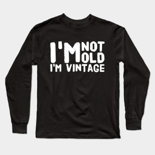 I'm not old I'm vintage Long Sleeve T-Shirt